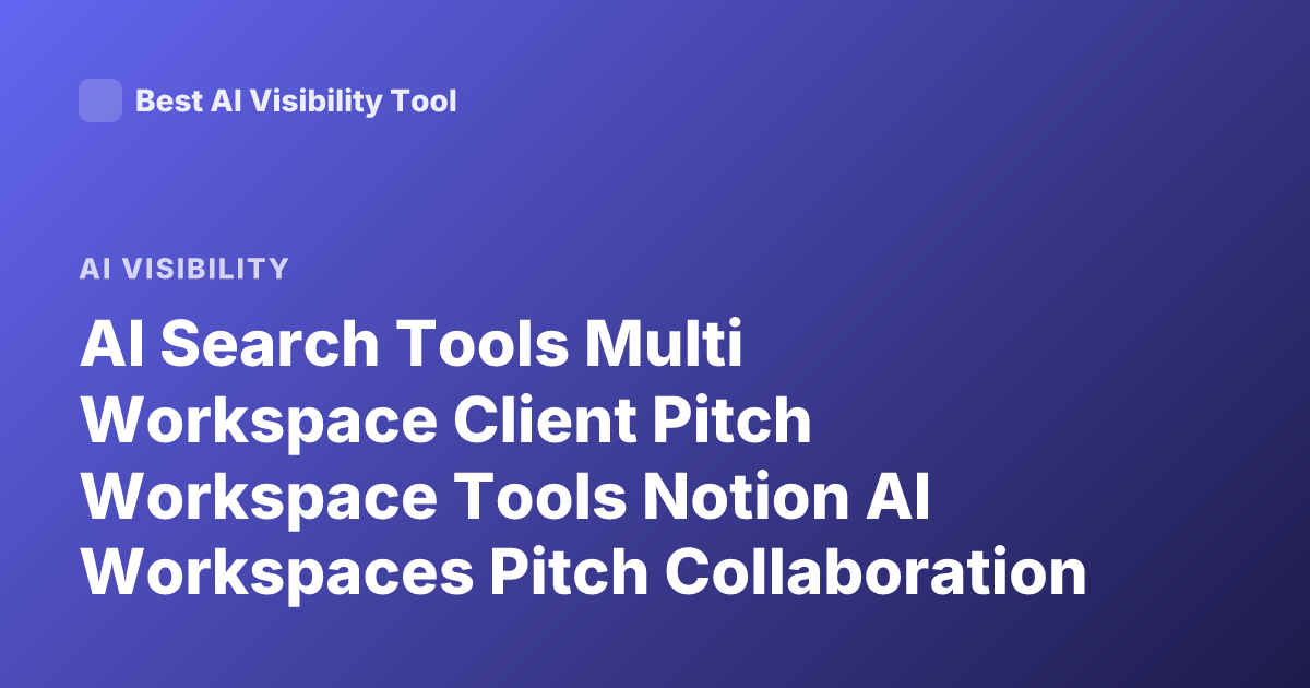 AI Search Tools Multi Workspace Client Pitch Workspace Tools Notion AI Workspaces Pitch Collaboration AI Tools Multi Client Workspace