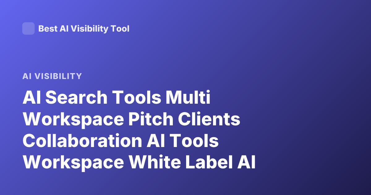 AI Search Tools Multi Workspace Pitch Clients Collaboration AI Tools Workspace White Label AI Search Platform