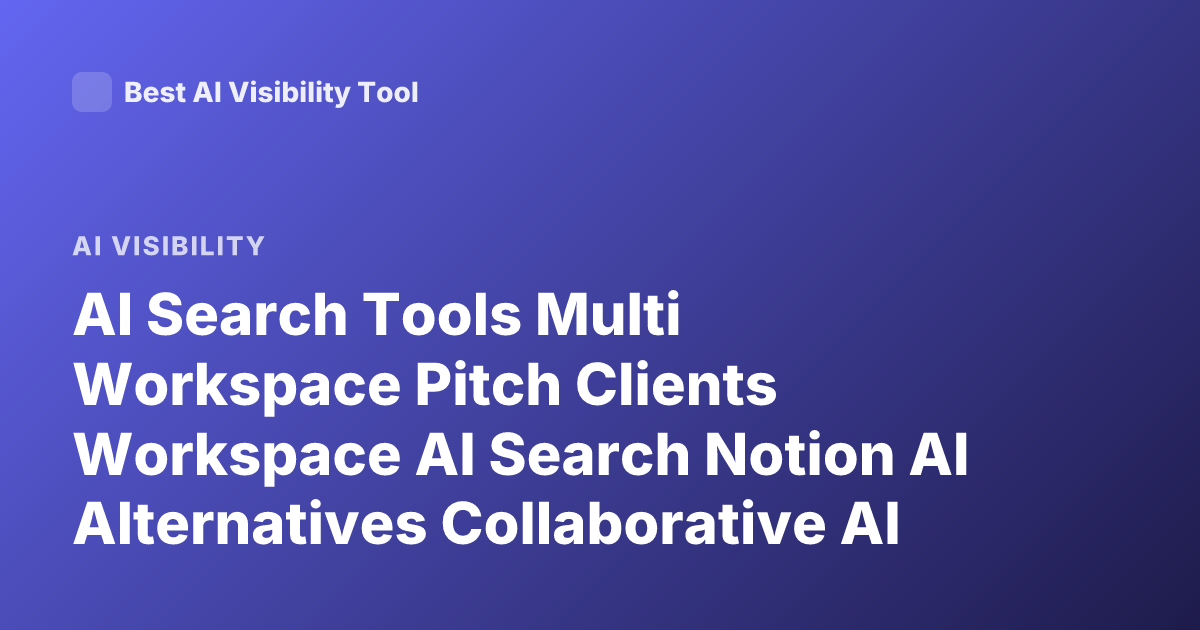 AI Search Tools Multi Workspace Pitch Clients Workspace AI Search Notion AI Alternatives Collaborative AI Research Workspace Pitch