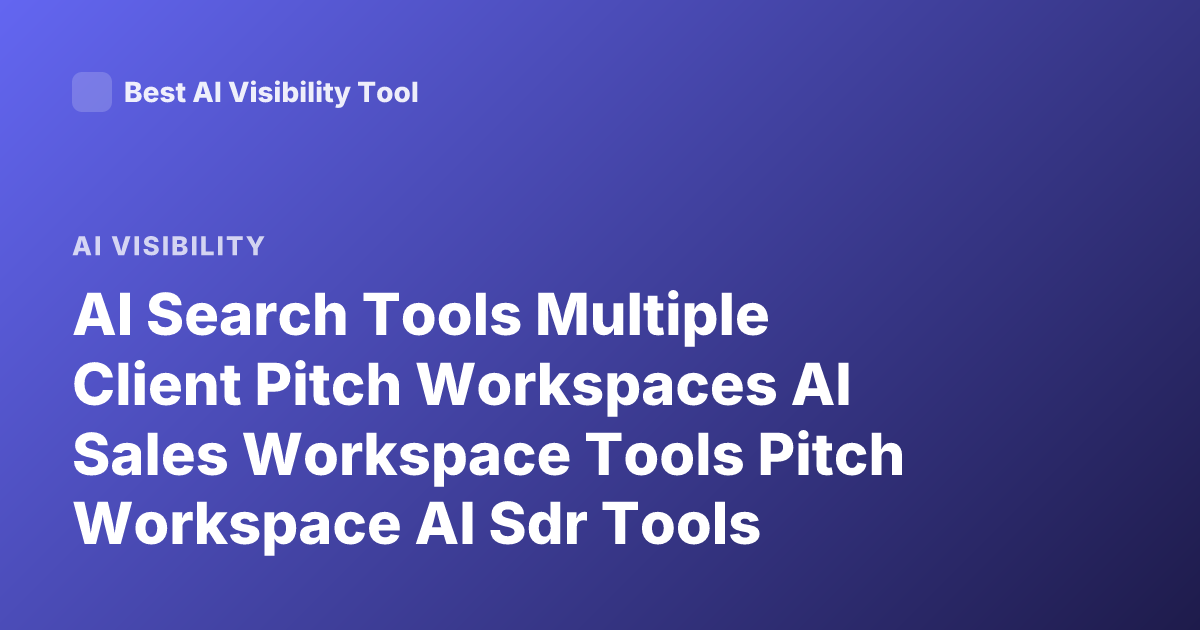 AI Search Tools Multiple Client Pitch Workspaces AI Sales Workspace Tools Pitch Workspace AI Sdr Tools Collaborative Deal Rooms