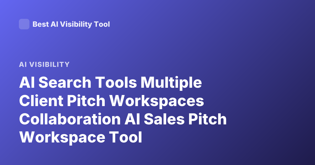 AI Search Tools Multiple Client Pitch Workspaces Collaboration AI Sales Pitch Workspace Tool