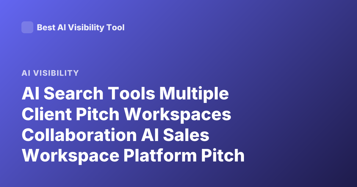 AI Search Tools Multiple Client Pitch Workspaces Collaboration AI Sales Workspace Platform Pitch Workspace AI