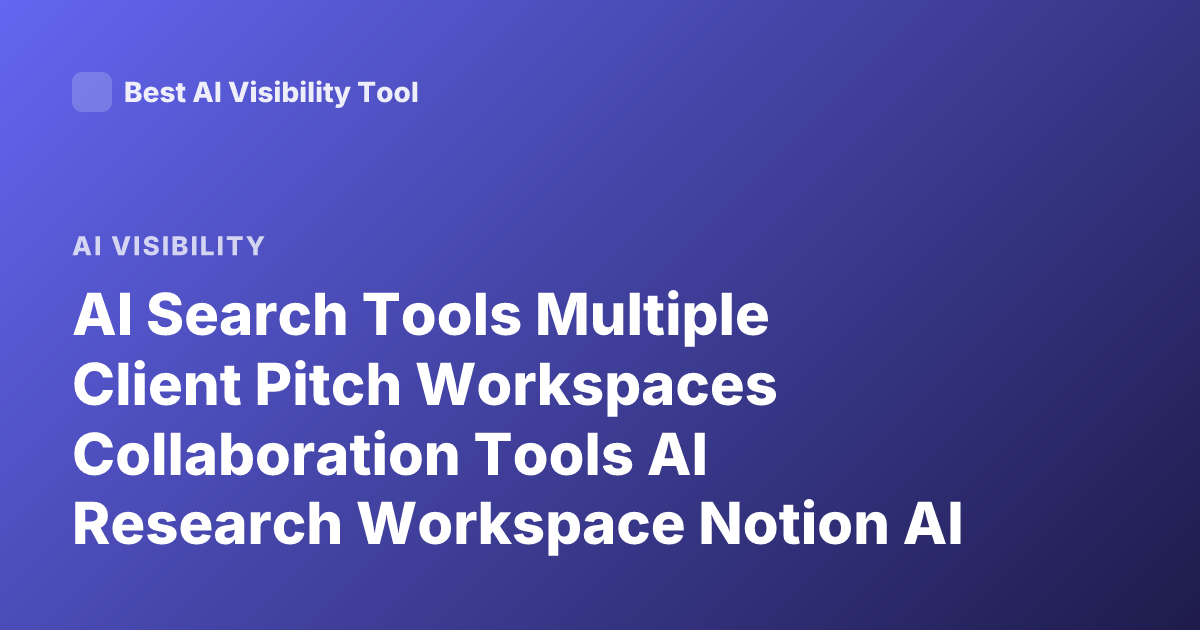 AI Search Tools Multiple Client Pitch Workspaces Collaboration Tools AI Research Workspace Notion AI Pitch Workspace Multi Client Management