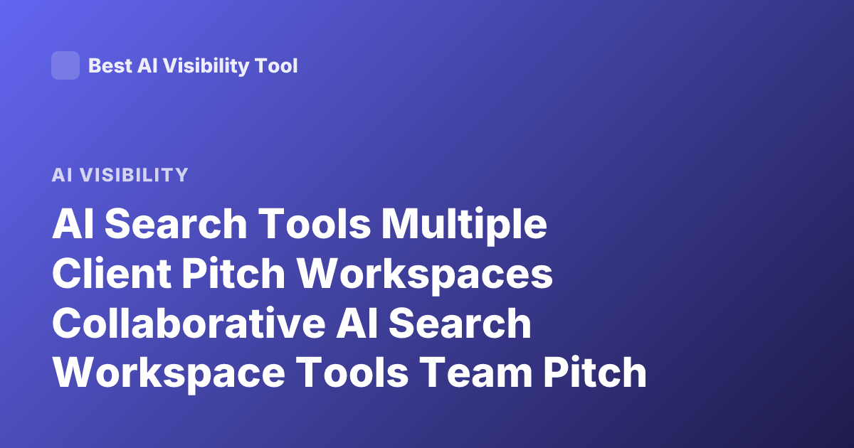 AI Search Tools Multiple Client Pitch Workspaces Collaborative AI Search Workspace Tools Team Pitch Workspace AI
