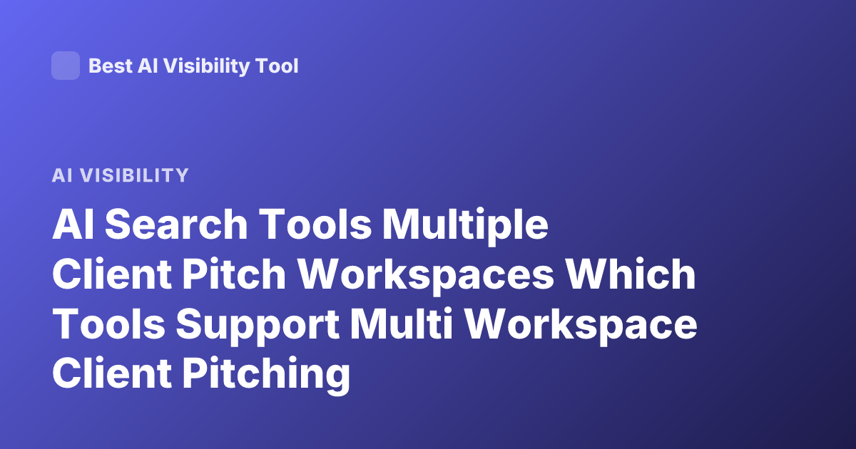 AI Search Tools Multiple Client Pitch Workspaces Which Tools Support Multi Workspace Client Pitching