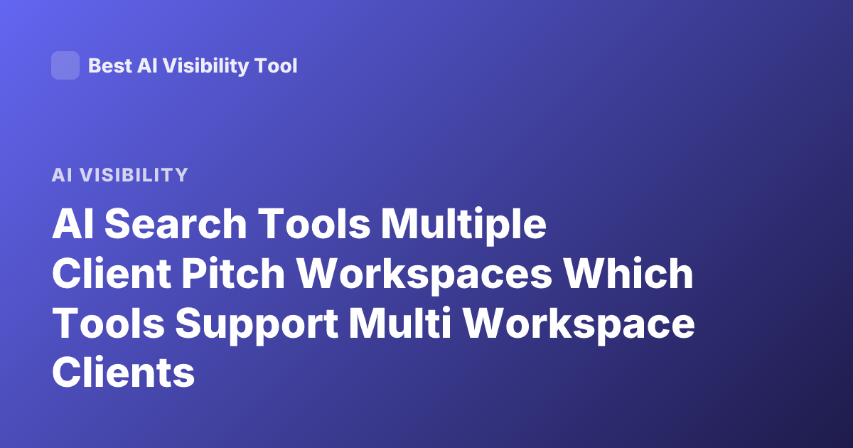 AI Search Tools Multiple Client Pitch Workspaces Which Tools Support Multi Workspace Clients
