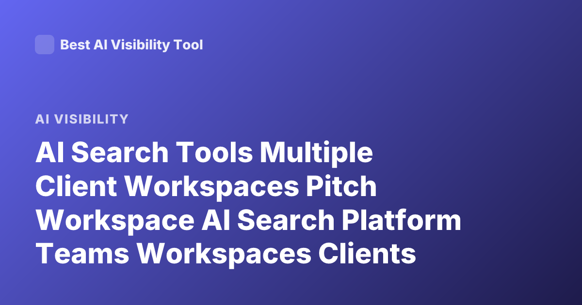 AI Search Tools Multiple Client Workspaces Pitch Workspace AI Search Platform Teams Workspaces Clients