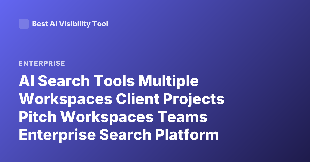 AI Search Tools Multiple Workspaces Client Projects Pitch Workspaces Teams Enterprise Search Platform Workspaces
