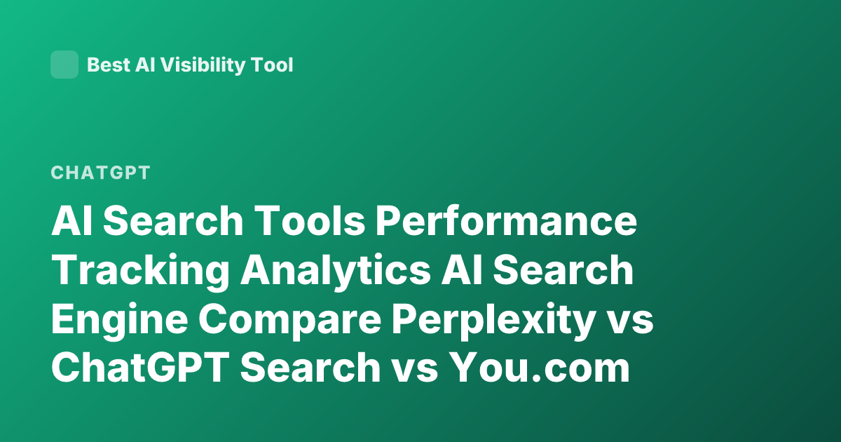 AI Search Tools Performance Tracking Analytics AI Search Engine Compare Perplexity vs ChatGPT Search vs You.com Analytics