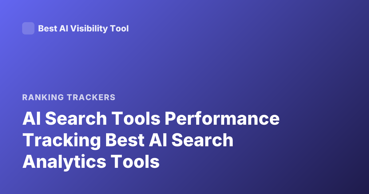 AI Search Tools Performance Tracking Best AI Search Analytics Tools