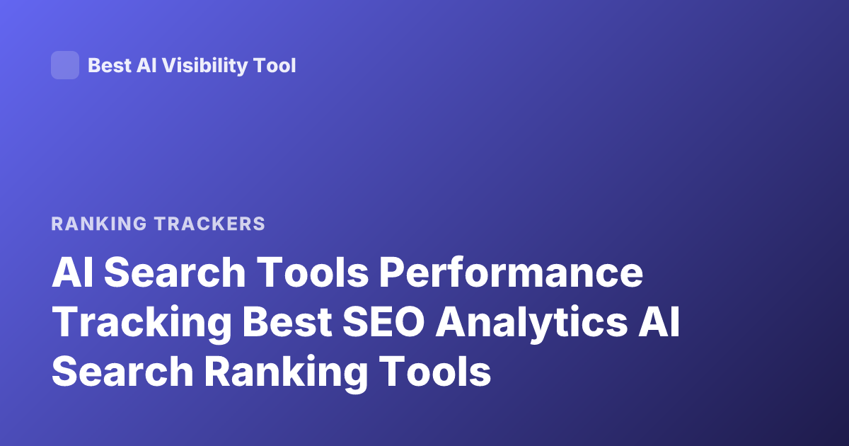 AI Search Tools Performance Tracking Best SEO Analytics AI Search Ranking Tools