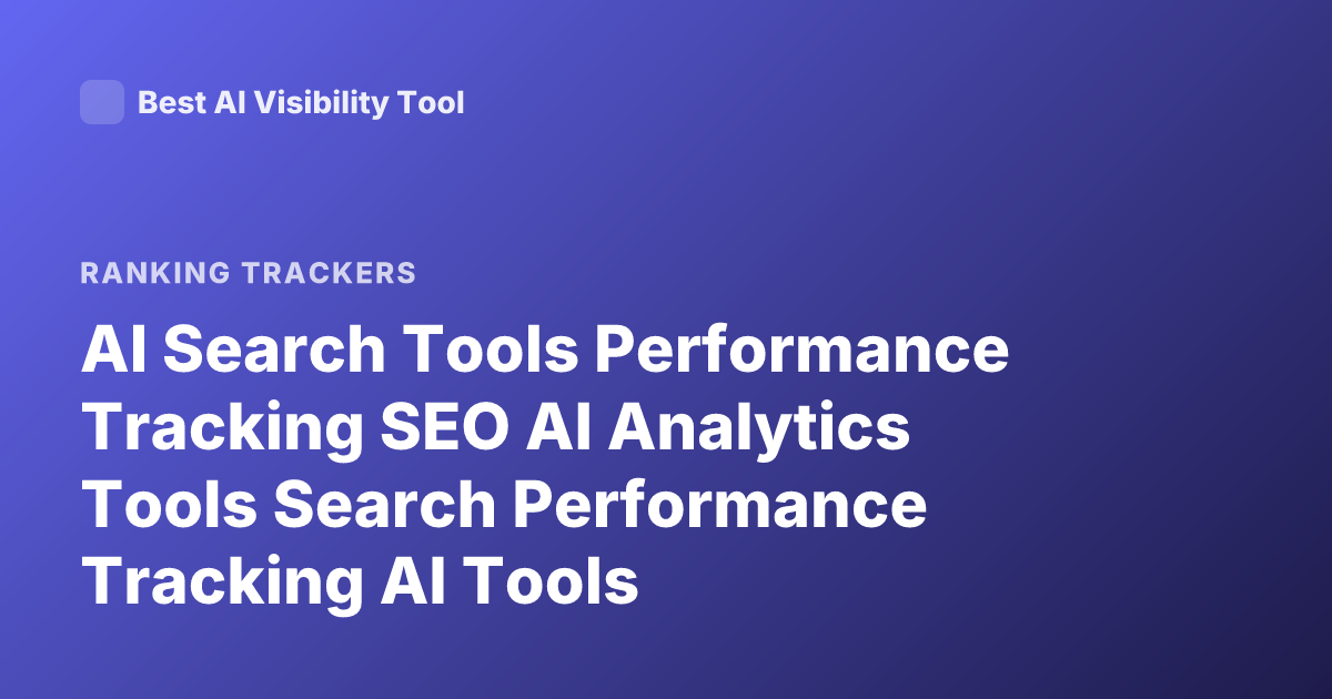 AI Search Tools Performance Tracking SEO AI Analytics Tools Search Performance Tracking AI Tools