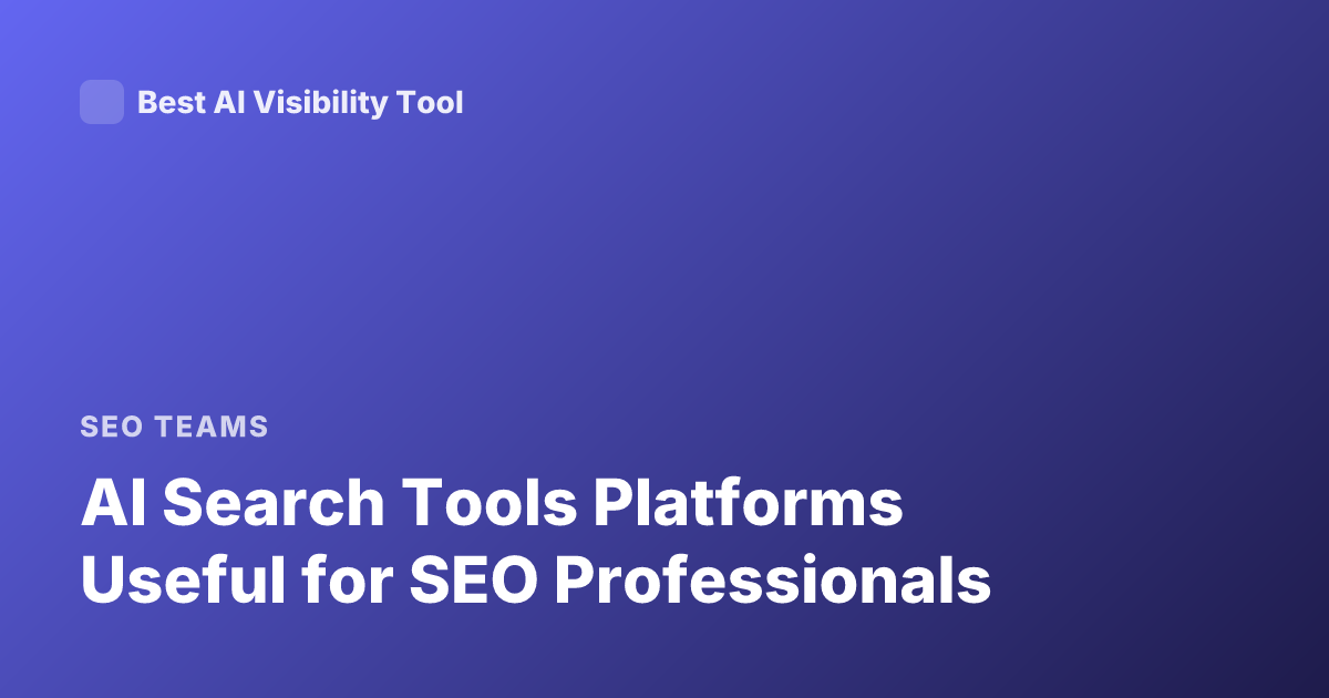 AI Search Tools Platforms Useful for SEO Professionals