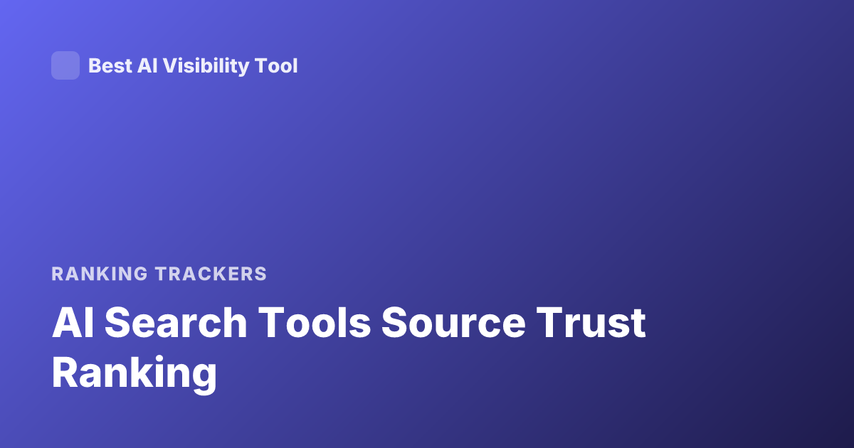 AI Search Tools Source Trust Ranking