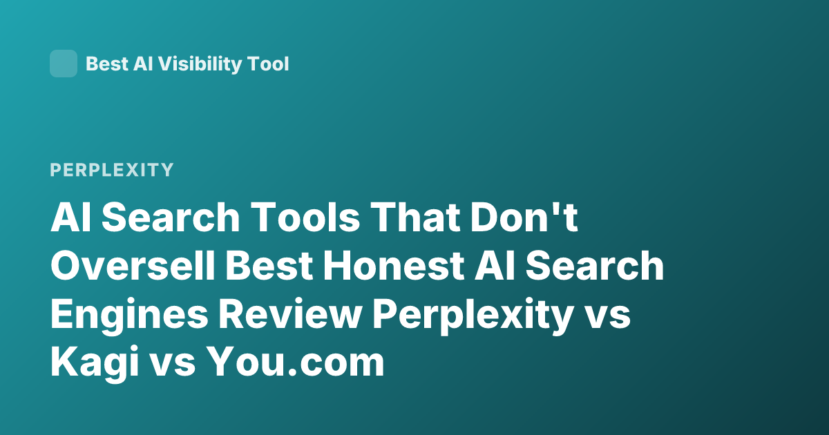 AI Search Tools That Don't Oversell Best Honest AI Search Engines Review Perplexity vs Kagi vs You.com
