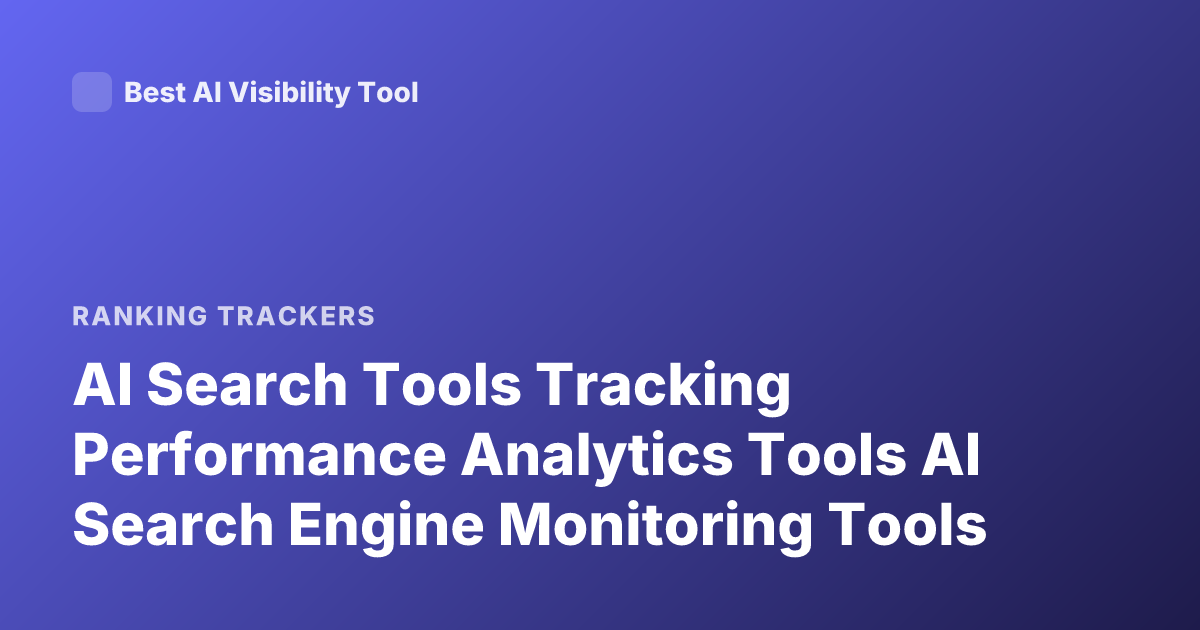 AI Search Tools Tracking Performance Analytics Tools AI Search Engine Monitoring Tools
