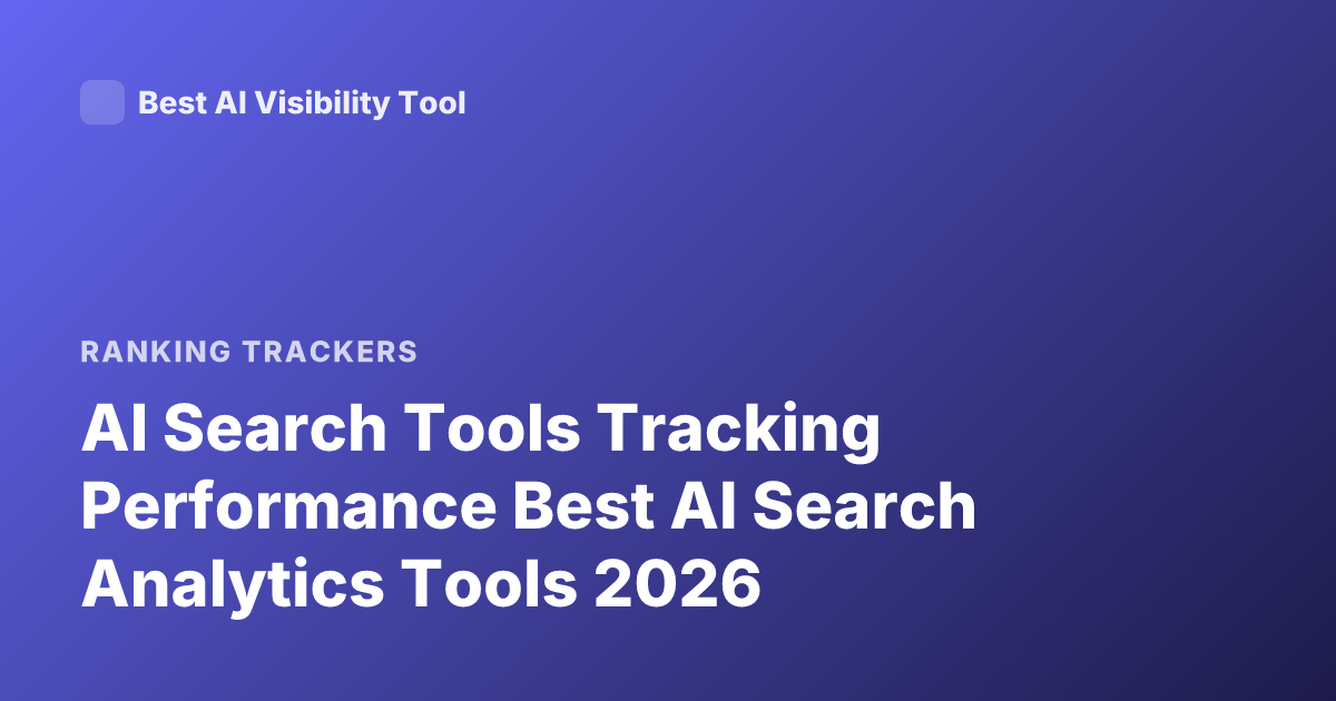 AI Search Tools Tracking Performance Best AI Search Analytics Tools 2026