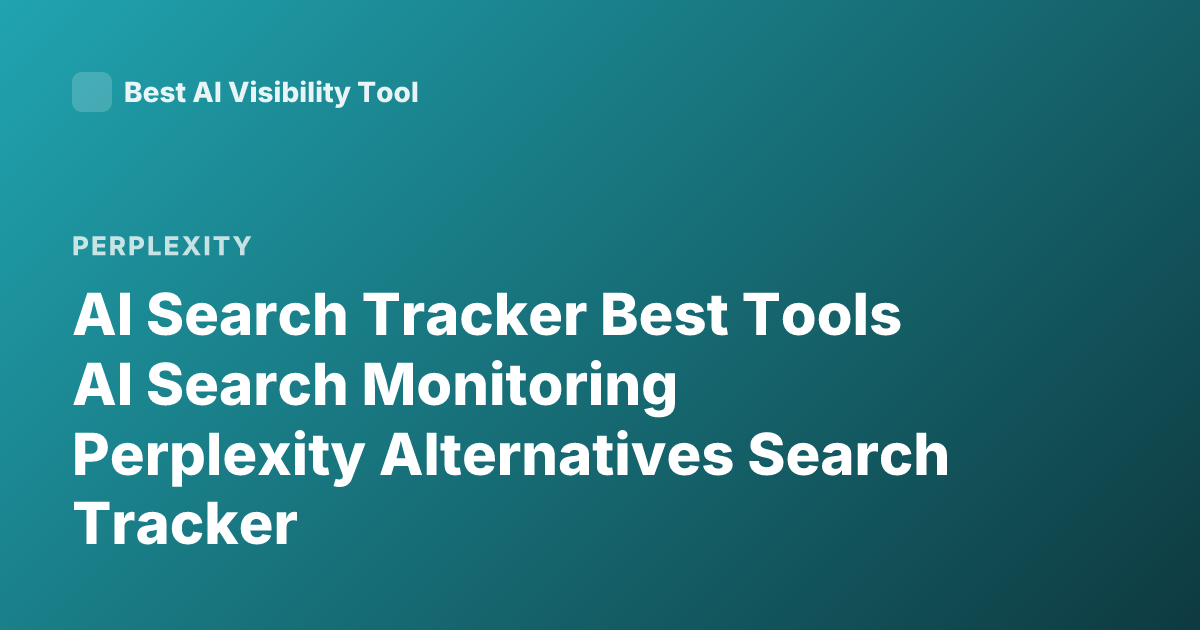 AI Search Tracker Best Tools AI Search Monitoring Perplexity Alternatives Search Tracker