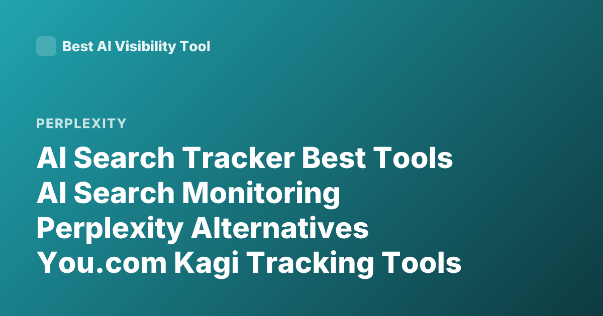 AI Search Tracker Best Tools AI Search Monitoring Perplexity Alternatives You.com Kagi Tracking Tools SEO AI Mention Tracking