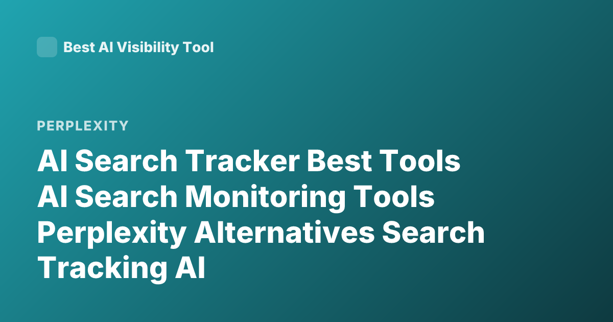 AI Search Tracker Best Tools AI Search Monitoring Tools Perplexity Alternatives Search Tracking AI