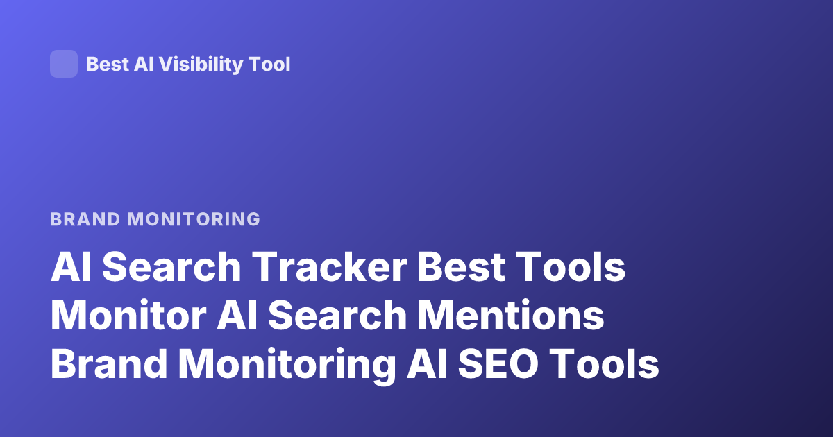AI Search Tracker Best Tools Monitor AI Search Mentions Brand Monitoring AI SEO Tools