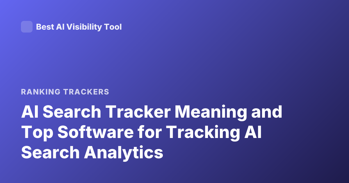 AI Search Tracker Meaning and Top Software for Tracking AI Search Analytics
