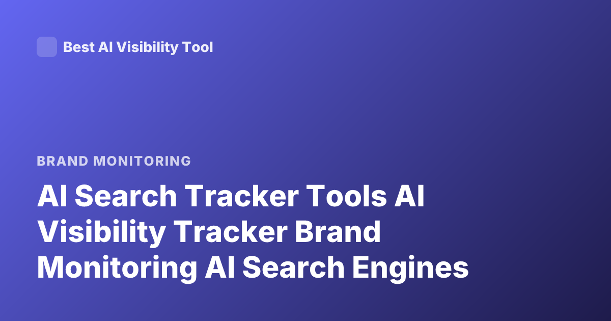 AI Search Tracker Tools AI Visibility Tracker Brand Monitoring AI Search Engines