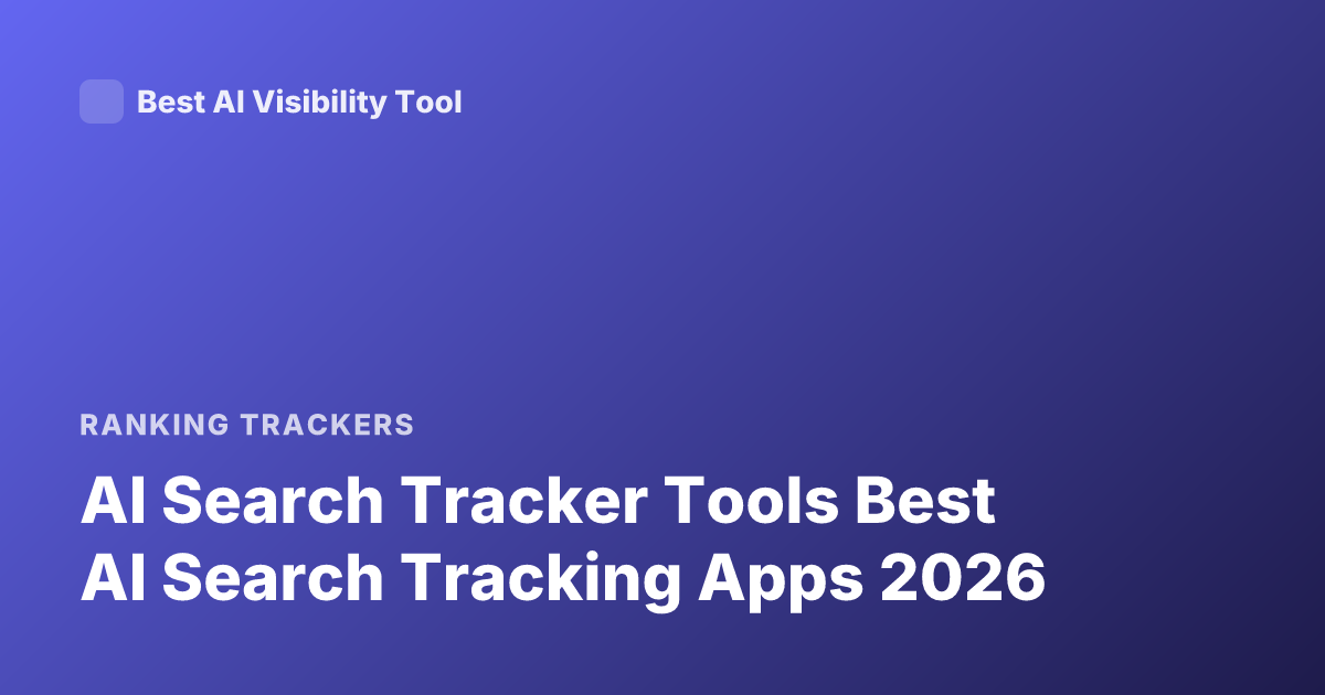 AI Search Tracker Tools Best AI Search Tracking Apps 2026