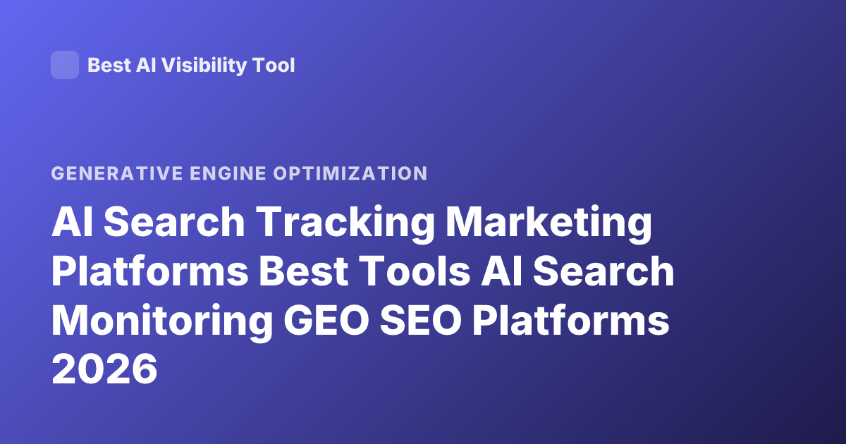 AI Search Tracking Marketing Platforms Best Tools AI Search Monitoring GEO SEO Platforms 2026
