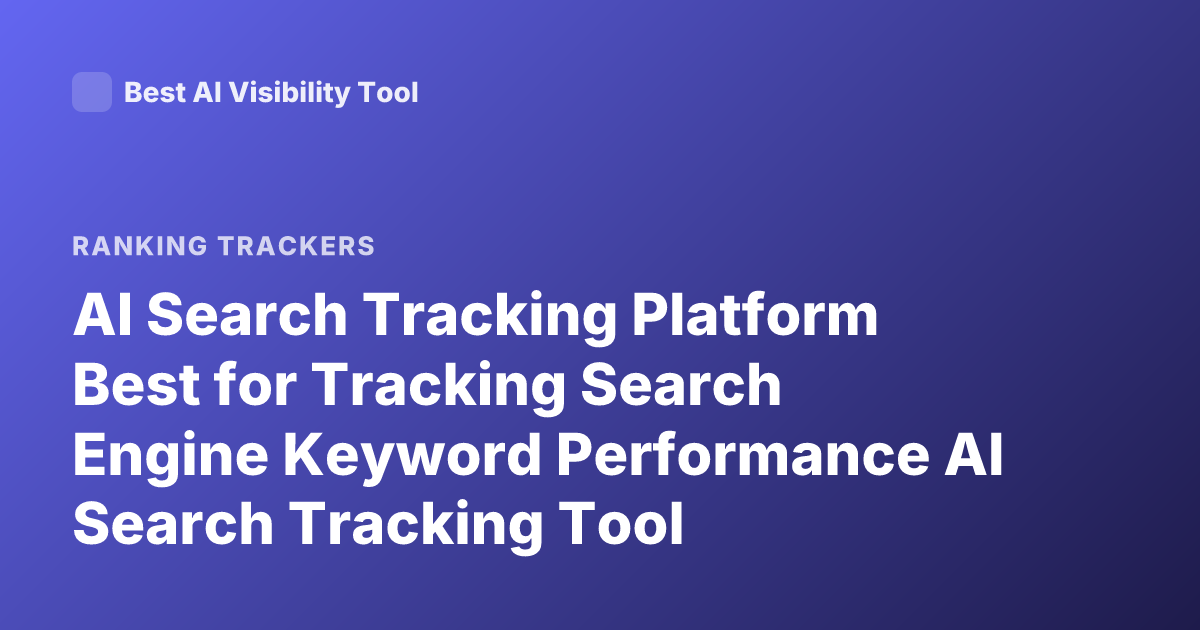 AI Search Tracking Platform Best for Tracking Search Engine Keyword Performance AI Search Tracking Tool