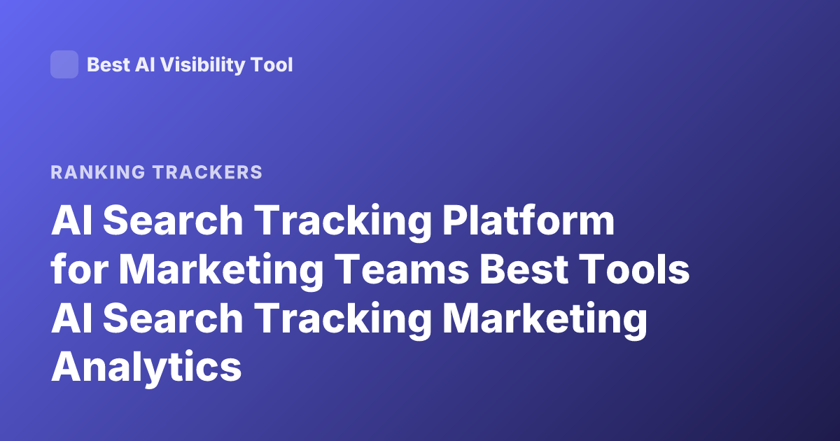 AI Search Tracking Platform for Marketing Teams Best Tools AI Search Tracking Marketing Analytics