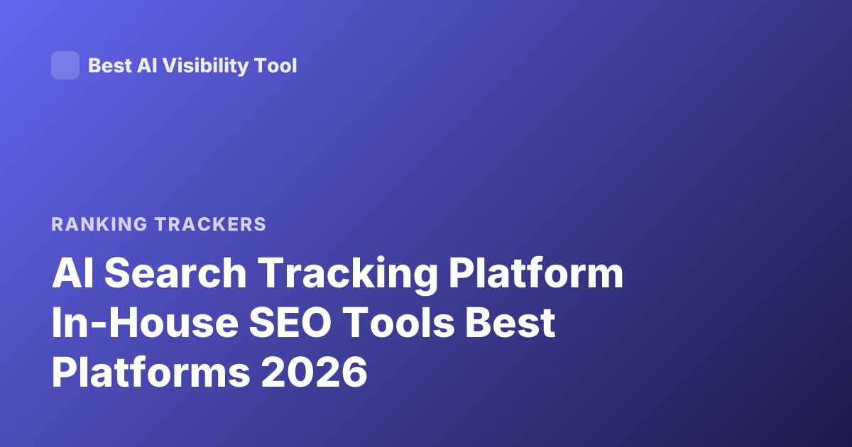 AI Search Tracking Platform In-House SEO Tools Best Platforms 2026