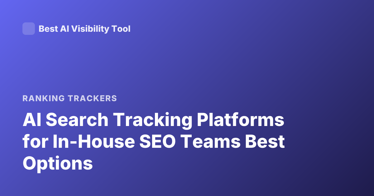 AI Search Tracking Platforms for In-House SEO Teams Best Options