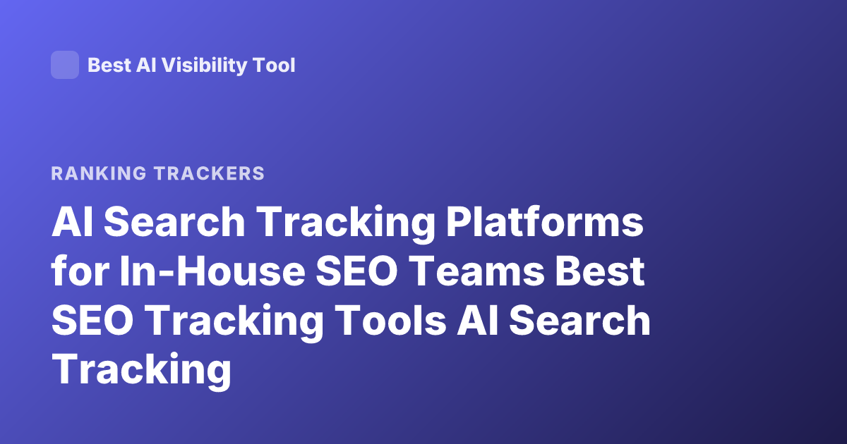 AI Search Tracking Platforms for In-House SEO Teams Best SEO Tracking Tools AI Search Tracking