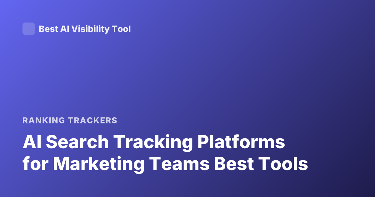 AI Search Tracking Platforms for Marketing Teams Best Tools