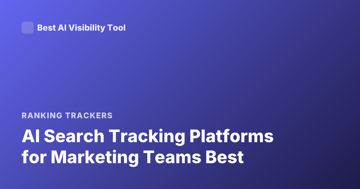 AI Search Tracking Platforms for Marketing Teams Best