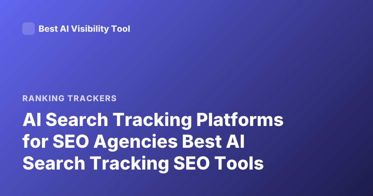 AI Search Tracking Platforms for SEO Agencies Best AI Search Tracking SEO Tools