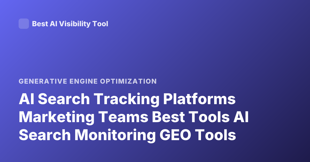 AI Search Tracking Platforms Marketing Teams Best Tools AI Search Monitoring GEO Tools