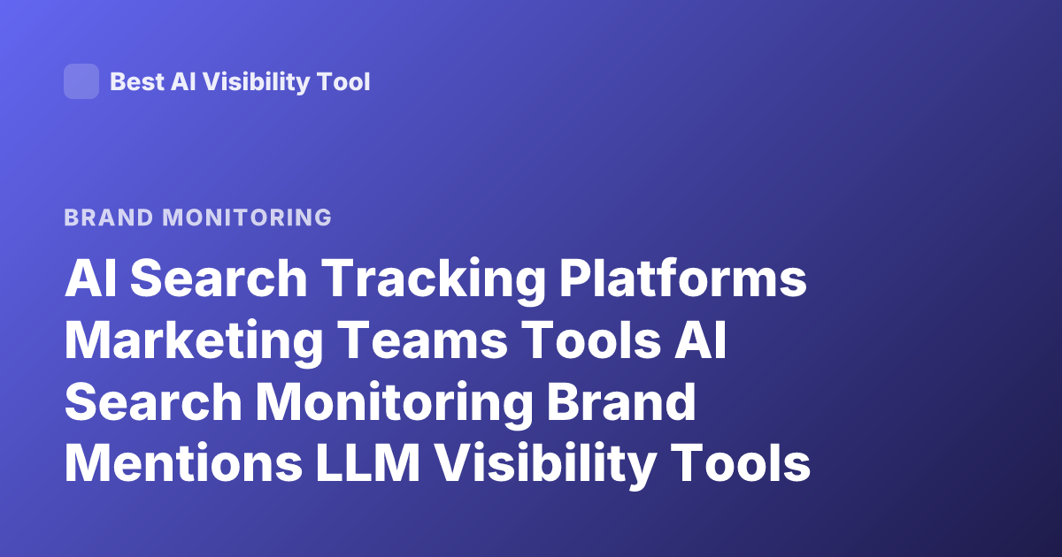 AI Search Tracking Platforms Marketing Teams Tools AI Search Monitoring Brand Mentions LLM Visibility Tools