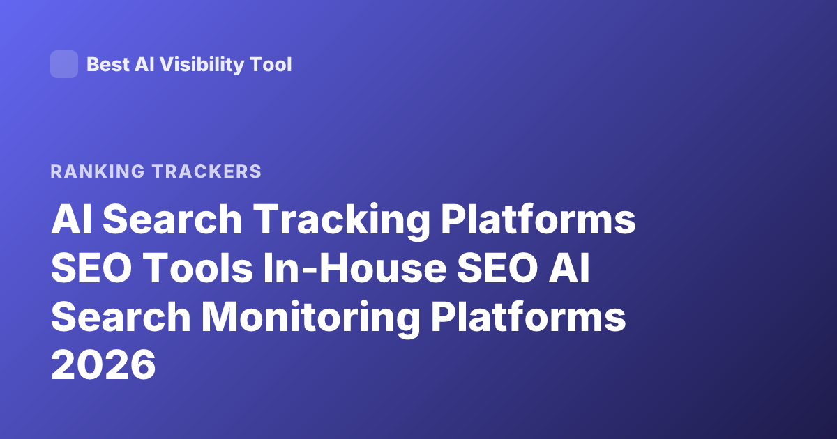 AI Search Tracking Platforms SEO Tools In-House SEO AI Search Monitoring Platforms 2026