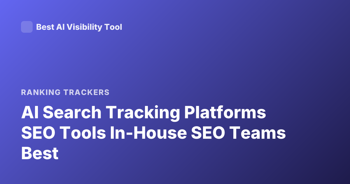 AI Search Tracking Platforms SEO Tools In-House SEO Teams Best