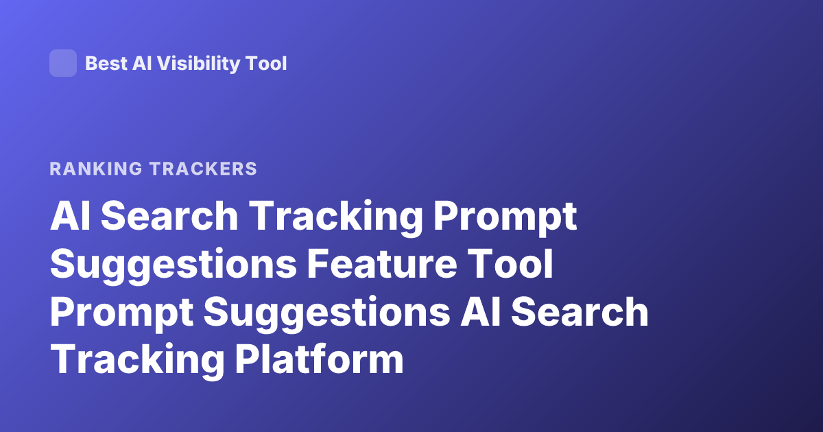 AI Search Tracking Prompt Suggestions Feature Tool Prompt Suggestions AI Search Tracking Platform