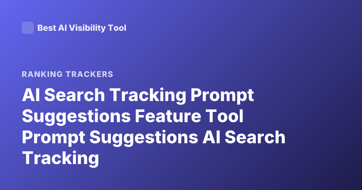 AI Search Tracking Prompt Suggestions Feature Tool Prompt Suggestions AI Search Tracking