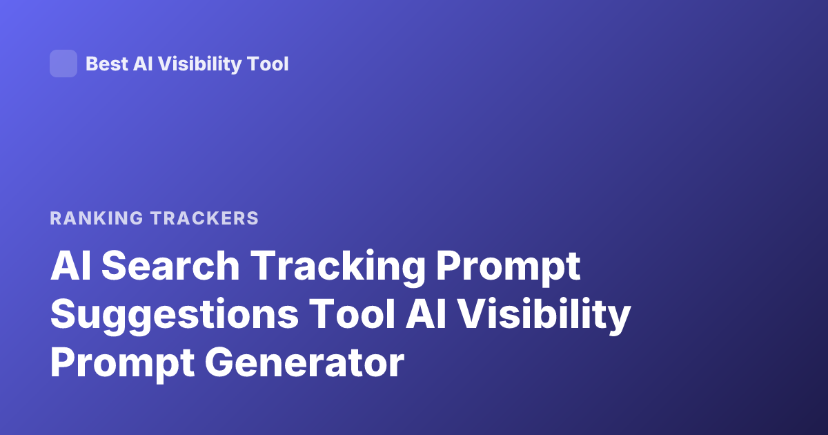 AI Search Tracking Prompt Suggestions Tool AI Visibility Prompt Generator