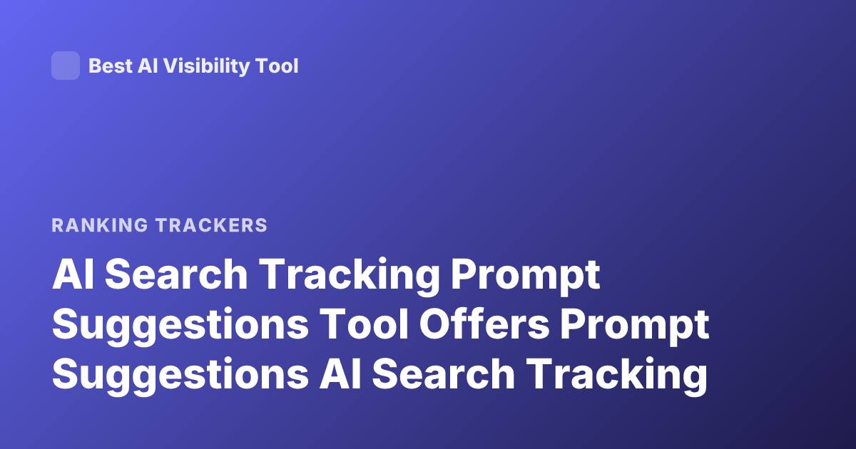 AI Search Tracking Prompt Suggestions Tool Offers Prompt Suggestions AI Search Tracking