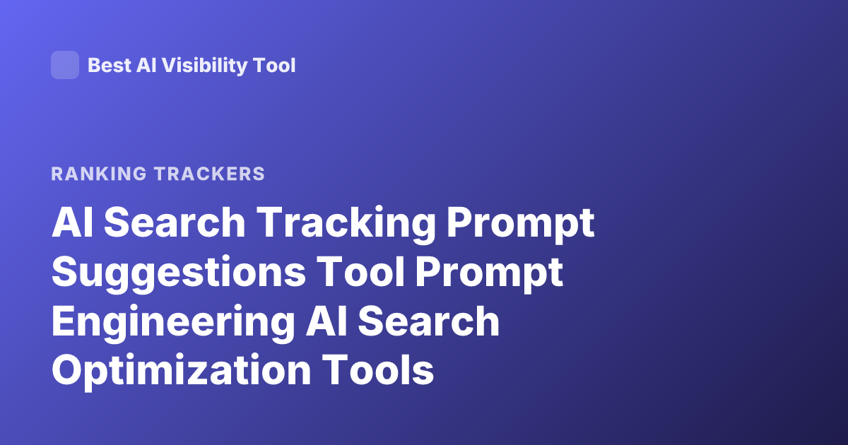 AI Search Tracking Prompt Suggestions Tool Prompt Engineering AI Search Optimization Tools