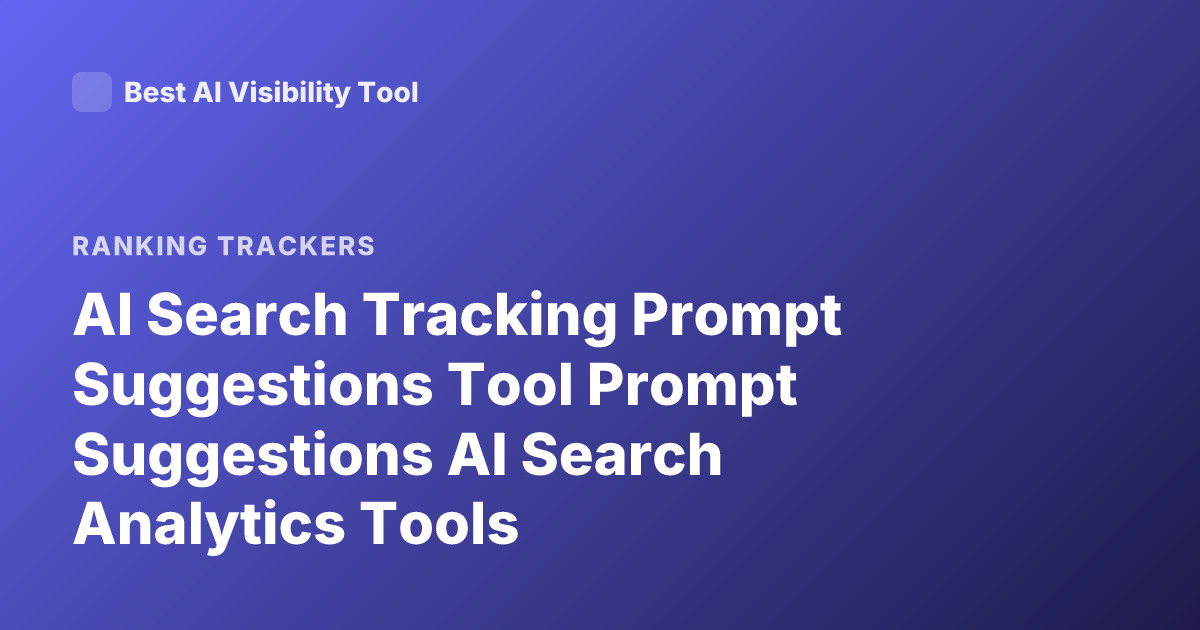 AI Search Tracking Prompt Suggestions Tool Prompt Suggestions AI Search Analytics Tools