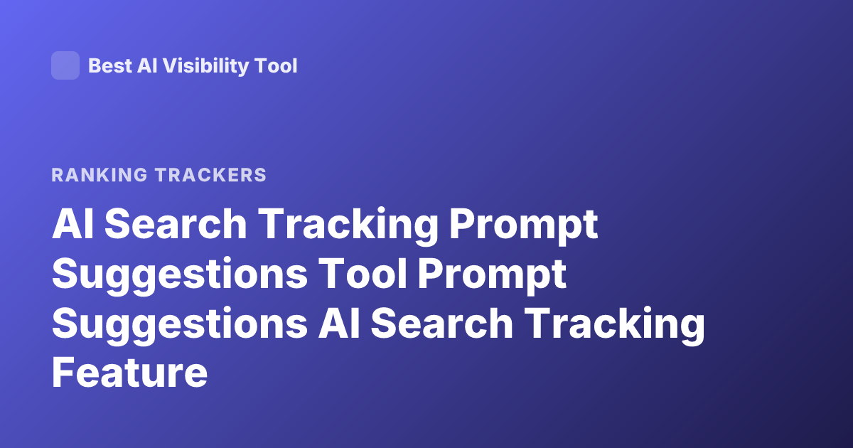 AI Search Tracking Prompt Suggestions Tool Prompt Suggestions AI Search Tracking Feature