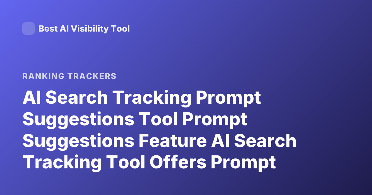AI Search Tracking Prompt Suggestions Tool Prompt Suggestions Feature AI Search Tracking Tool Offers Prompt Suggestions