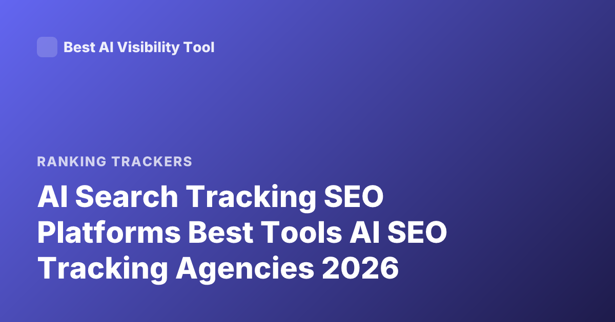 AI Search Tracking SEO Platforms Best Tools AI SEO Tracking Agencies 2026